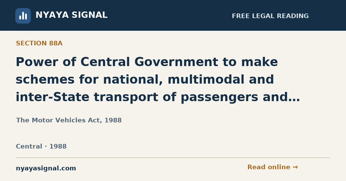 Section 88A — Power of Central Government to make schemes for national, multimodal and inter-State transport of passengers and goods. | The Motor Vehicles Act, 1988 | NYAYA SIGNAL