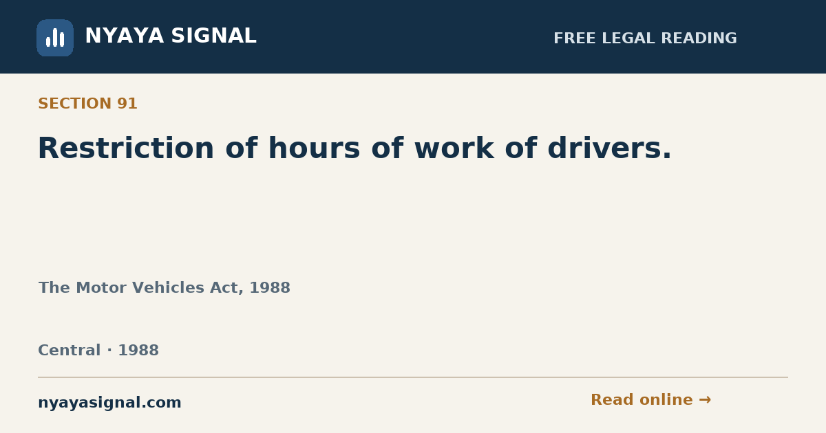 Section 91 — Restriction of hours of work of drivers. | The Motor Vehicles Act, 1988 | NYAYA SIGNAL