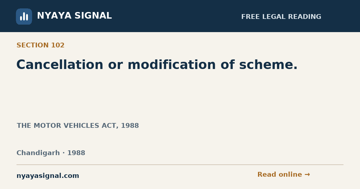 Section 102 — Cancellation or modification of scheme. | THE MOTOR VEHICLES ACT, 1988 | NYAYA SIGNAL