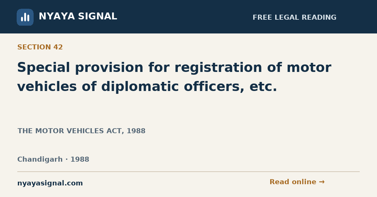 Section 42 — Special provision for registration of motor vehicles of diplomatic officers, etc. | THE MOTOR VEHICLES ACT, 1988 | NYAYA SIGNAL