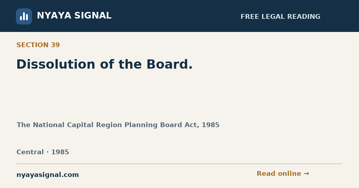 Section 39 — Dissolution of the Board. | The National Capital Region Planning Board Act, 1985 | NYAYA SIGNAL