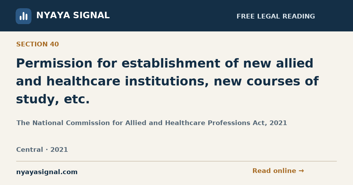 Section 40 — Permission for establishment of new allied and healthcare institutions, new courses of study, etc. | The National Commission for Allied and Healthcare Professions Act, 2021 | NYAYA SIGNAL