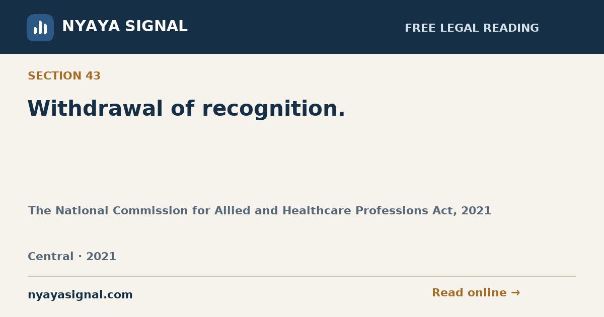 Section 43 — Withdrawal of recognition. | The National Commission for Allied and Healthcare Professions Act, 2021 | NYAYA SIGNAL