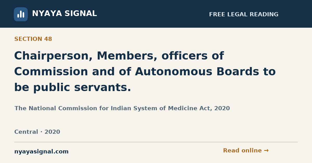 Section 48 — Chairperson, Members, officers of Commission and of Autonomous Boards to be public servants. | The National Commission for Indian System of Medicine Act, 2020 | NYAYA SIGNAL