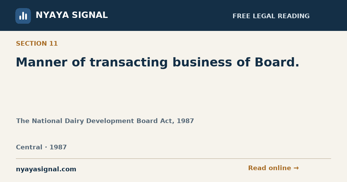 Section 11 — Manner of transacting business of Board. | The National Dairy Development Board Act, 1987 | NYAYA SIGNAL