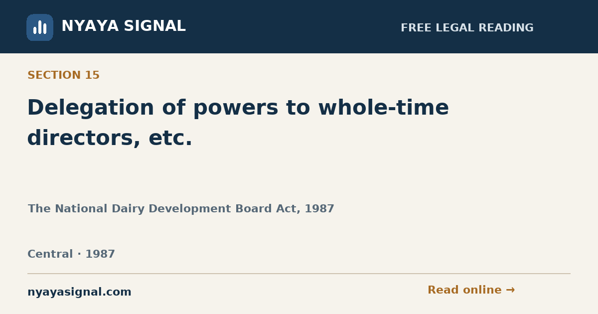 Section 15 — Delegation of powers to whole-time directors, etc. | The National Dairy Development Board Act, 1987 | NYAYA SIGNAL