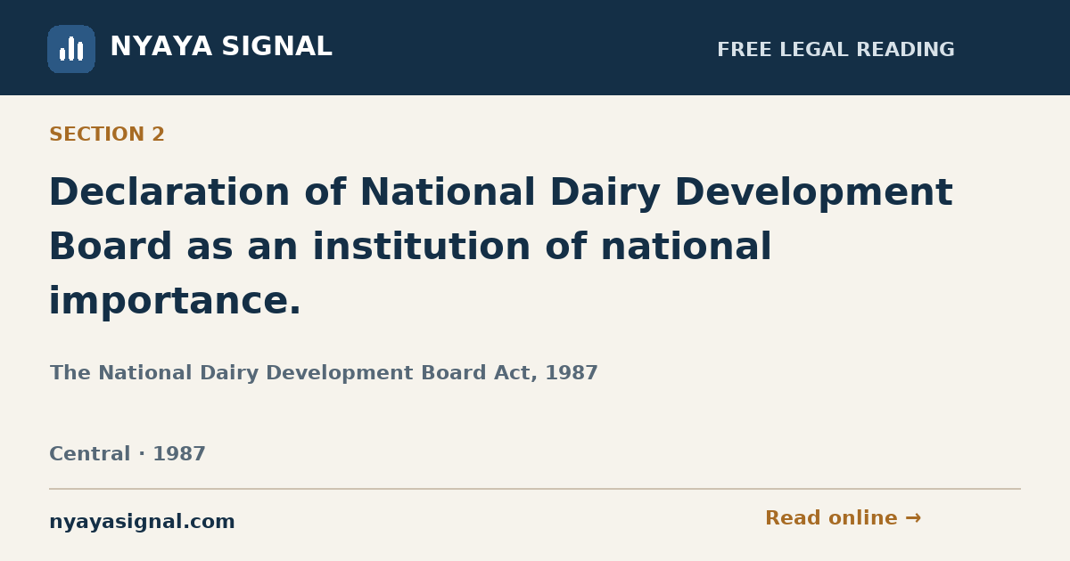 Section 2 — Declaration of National Dairy Development Board as an institution of national importance. | The National Dairy Development Board Act, 1987 | NYAYA SIGNAL