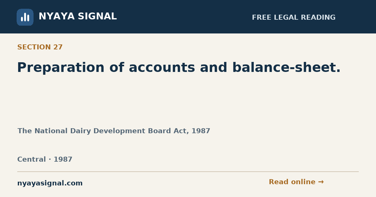Section 27 — Preparation of accounts and balance-sheet. | The National Dairy Development Board Act, 1987 | NYAYA SIGNAL
