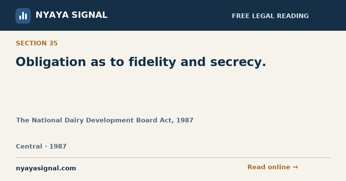 Section 35 — Obligation as to fidelity and secrecy. | The National Dairy Development Board Act, 1987 | NYAYA SIGNAL
