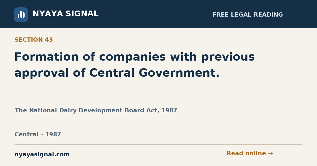 Section 43 — Formation of companies with previous approval of Central Government. | The National Dairy Development Board Act, 1987 | NYAYA SIGNAL