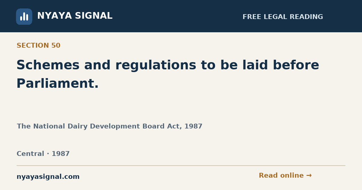 Section 50 — Schemes and regulations to be laid before Parliament. | The National Dairy Development Board Act, 1987 | NYAYA SIGNAL