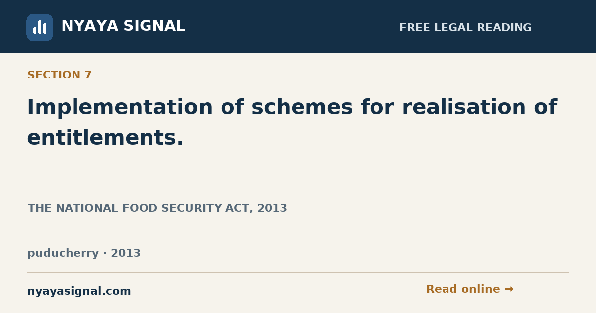 Section 7 — Implementation of schemes for realisation of entitlements. | THE NATIONAL FOOD SECURITY ACT, 2013 | NYAYA SIGNAL
