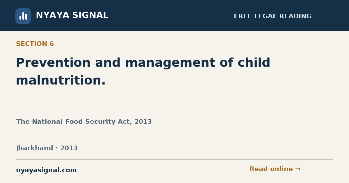 Section 6 — Prevention and management of child malnutrition. | The National Food Security Act, 2013 | NYAYA SIGNAL