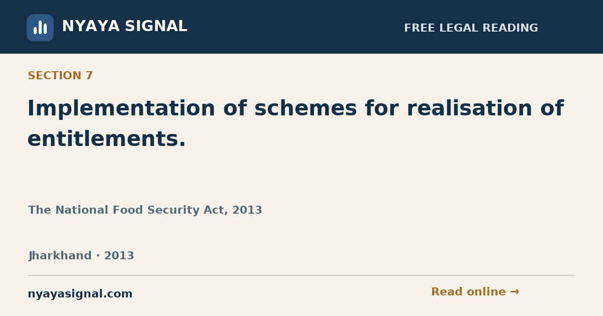 Section 7 — Implementation of schemes for realisation of entitlements. | The National Food Security Act, 2013 | NYAYA SIGNAL