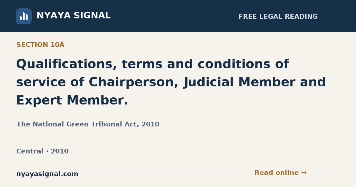 Section 10A — Qualifications, terms and conditions of service of Chairperson, Judicial Member and Expert Member. | The National Green Tribunal Act, 2010 | NYAYA SIGNAL