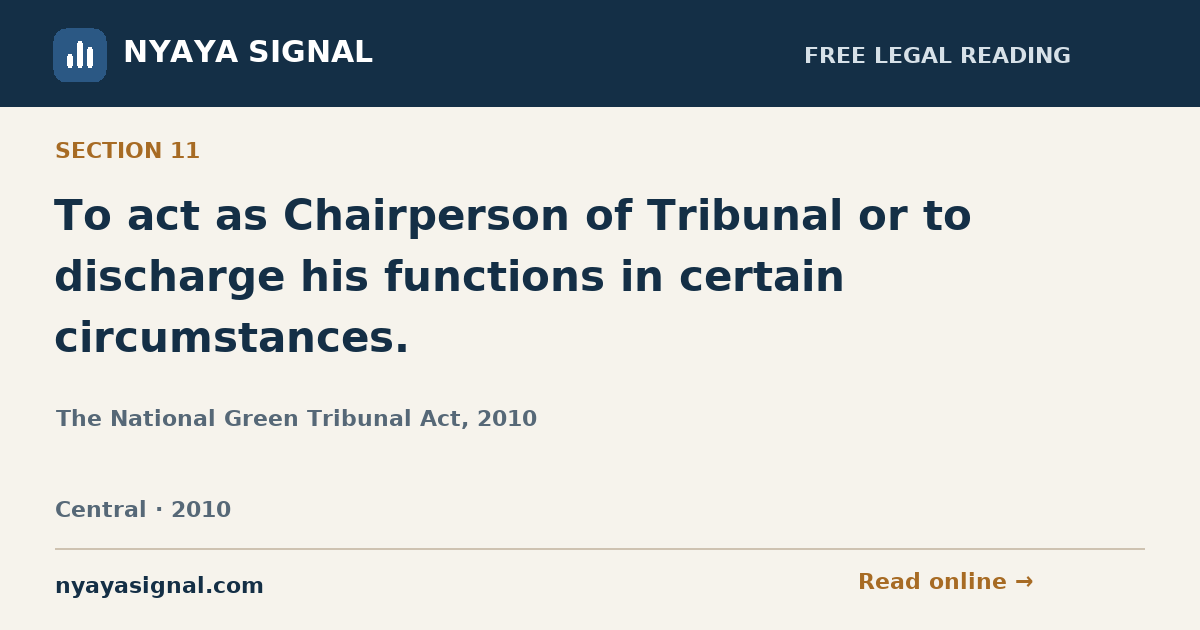 Section 11 — To act as Chairperson of Tribunal or to discharge his functions in certain circumstances. | The National Green Tribunal Act, 2010 | NYAYA SIGNAL