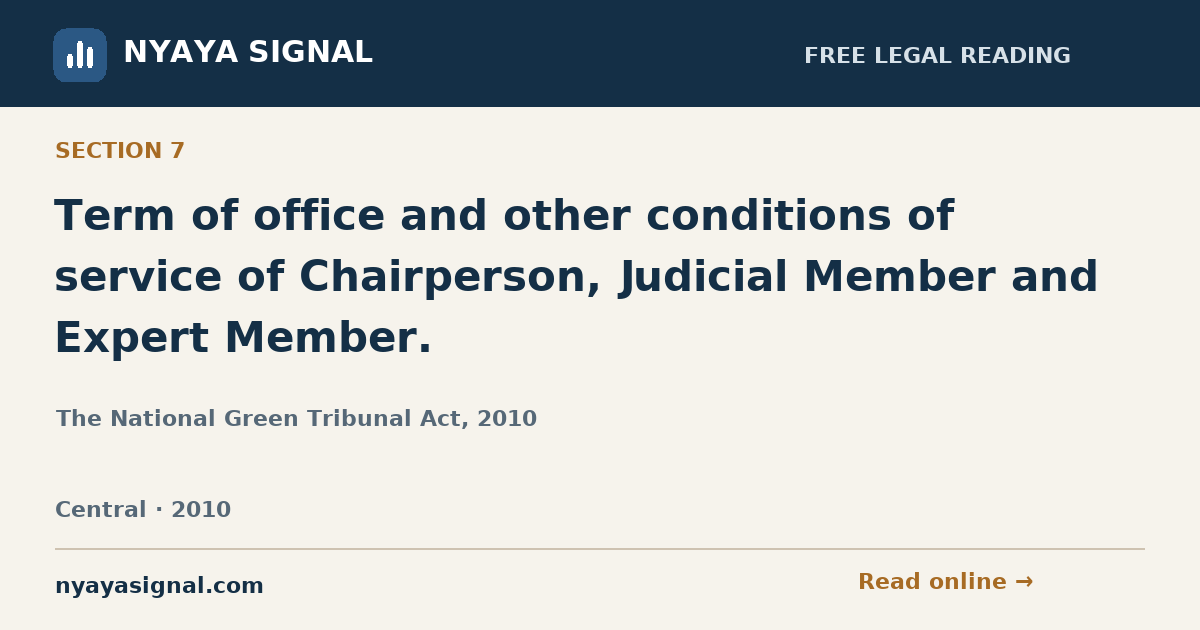 Section 7 — Term of office and other conditions of service of Chairperson, Judicial Member and Expert Member. | The National Green Tribunal Act, 2010 | NYAYA SIGNAL
