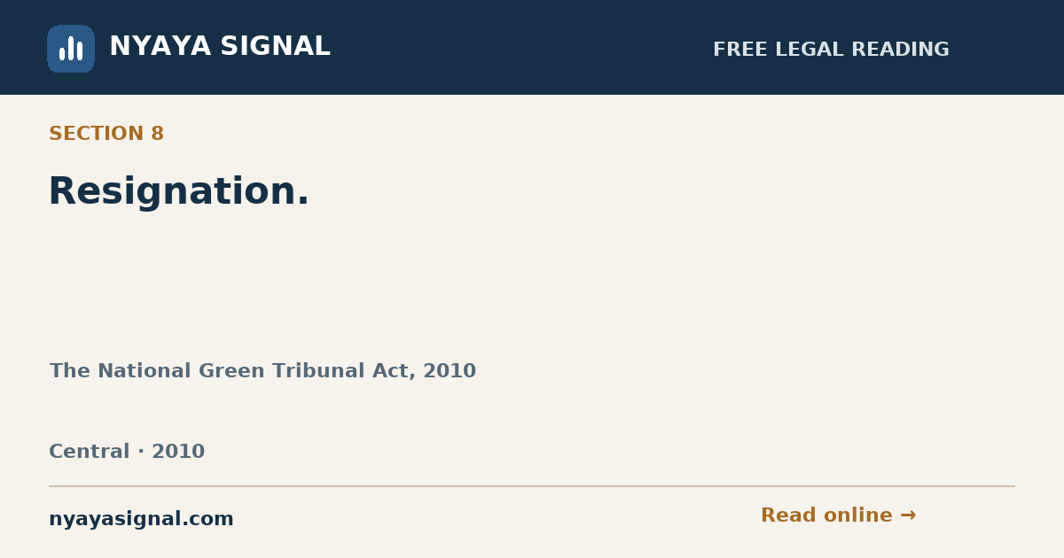 Section 8 — Resignation. | The National Green Tribunal Act, 2010 | NYAYA SIGNAL