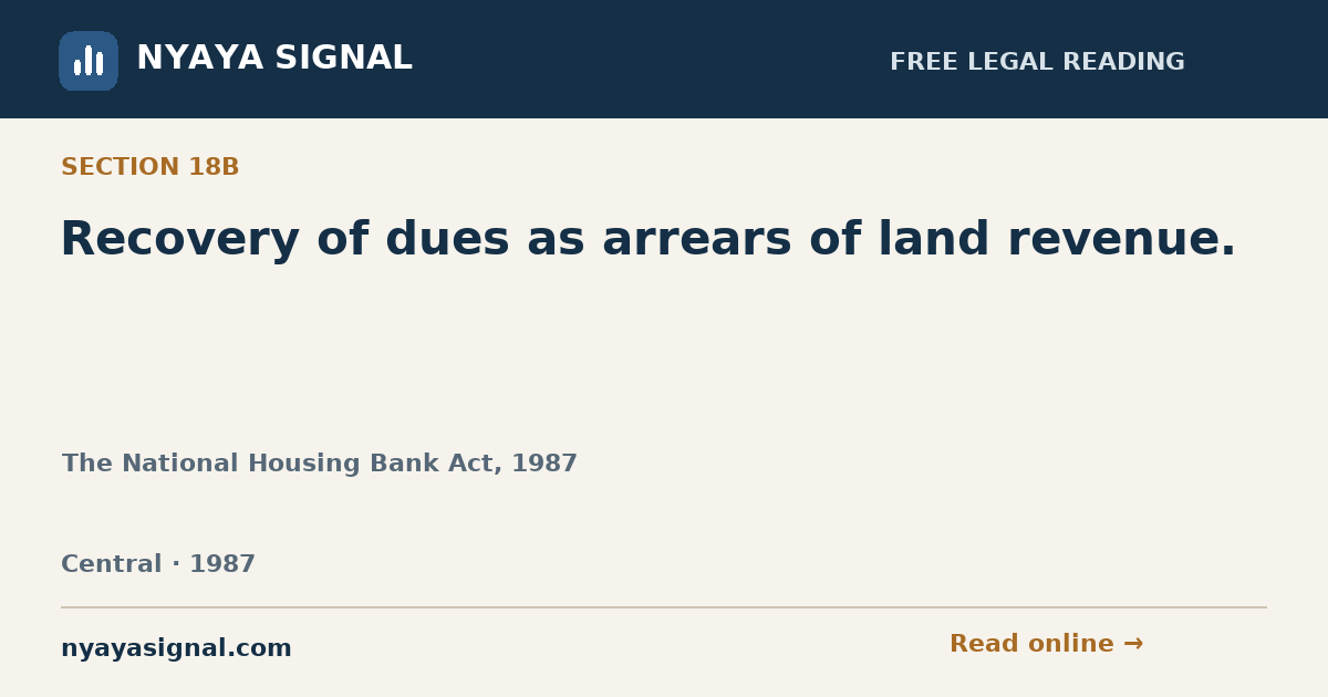 Section 18B — Recovery of dues as arrears of land revenue. | The National Housing Bank Act, 1987 | NYAYA SIGNAL
