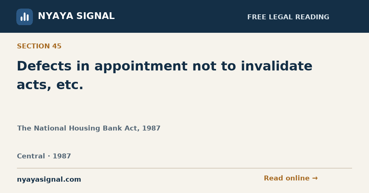 Section 45 — Defects in appointment not to invalidate acts, etc. | The National Housing Bank Act, 1987 | NYAYA SIGNAL