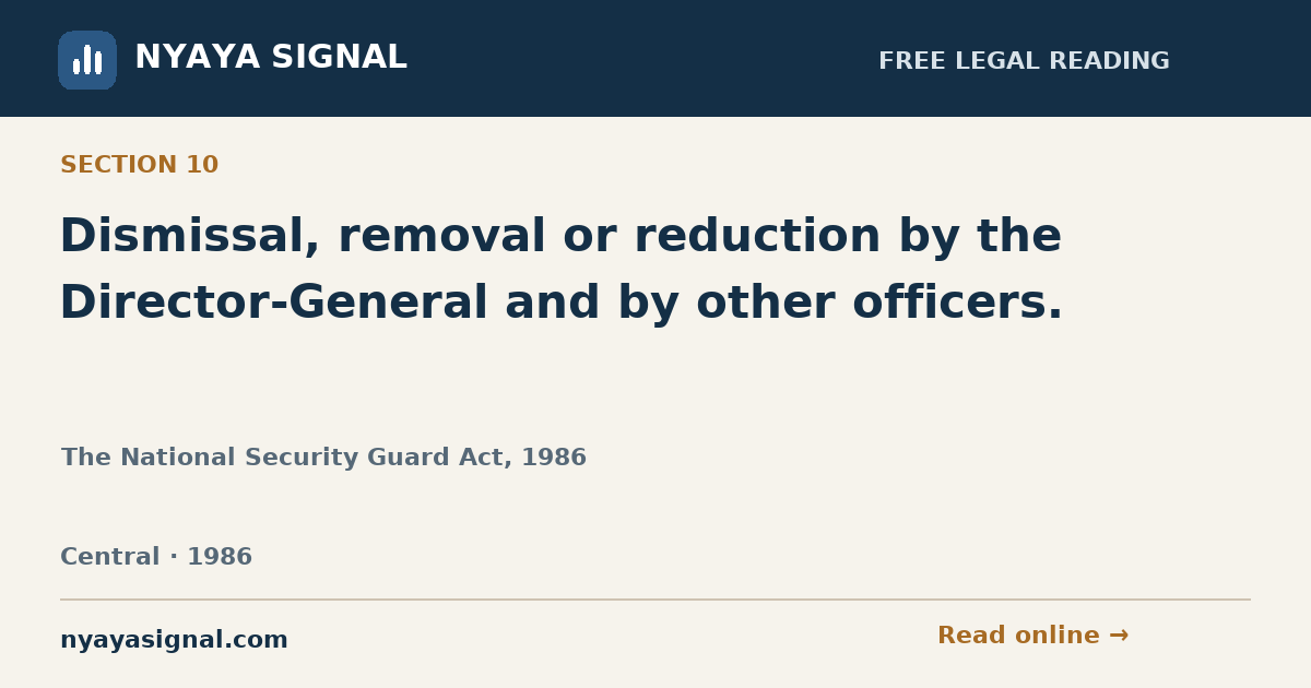 Section 10 — Dismissal, removal or reduction by the Director-General and by other officers. | The National Security Guard Act, 1986 | NYAYA SIGNAL