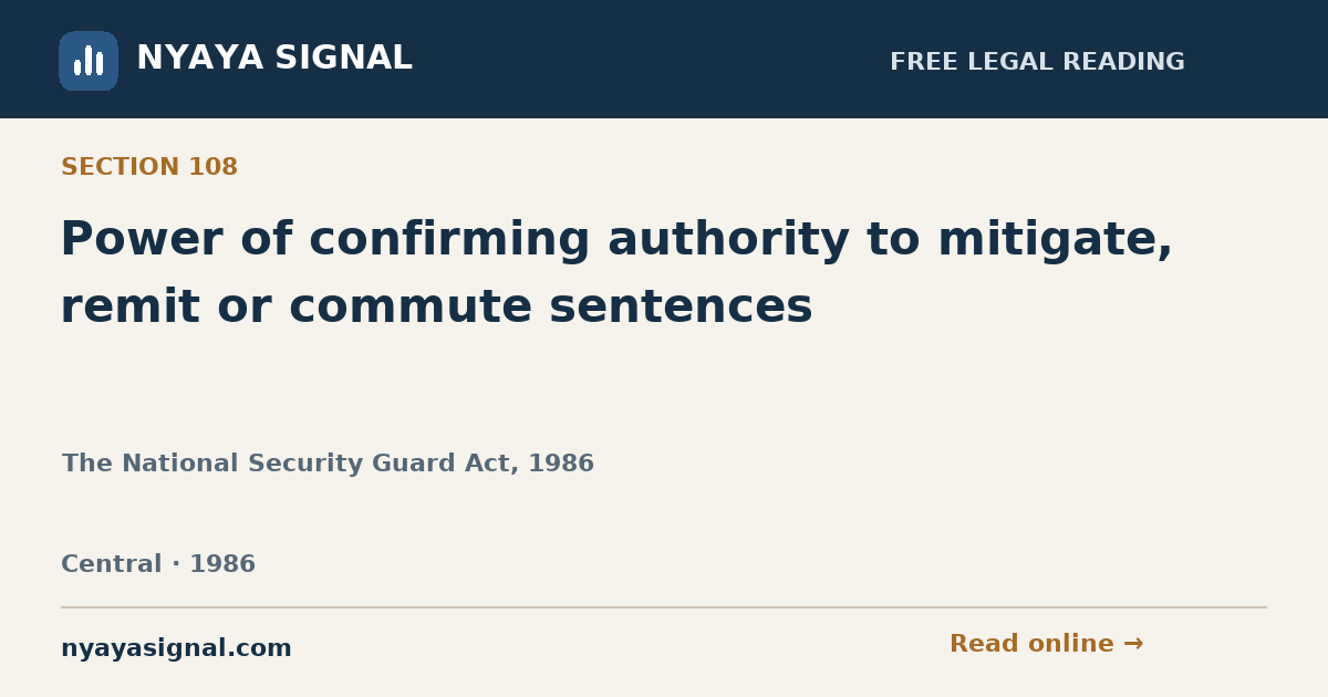 Section 108 — Power of confirming authority to mitigate, remit or commute sentences | The National Security Guard Act, 1986 | NYAYA SIGNAL