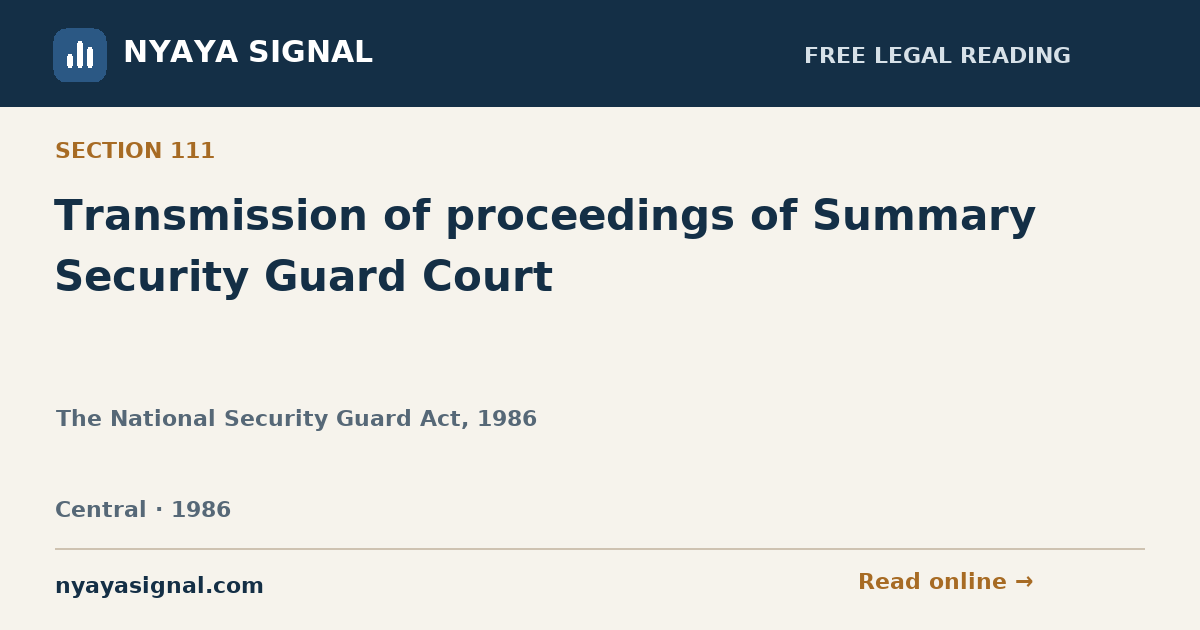 Section 111 — Transmission of proceedings of Summary Security Guard Court | The National Security Guard Act, 1986 | NYAYA SIGNAL