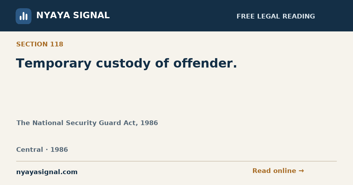Section 118 — Temporary custody of offender. | The National Security Guard Act, 1986 | NYAYA SIGNAL