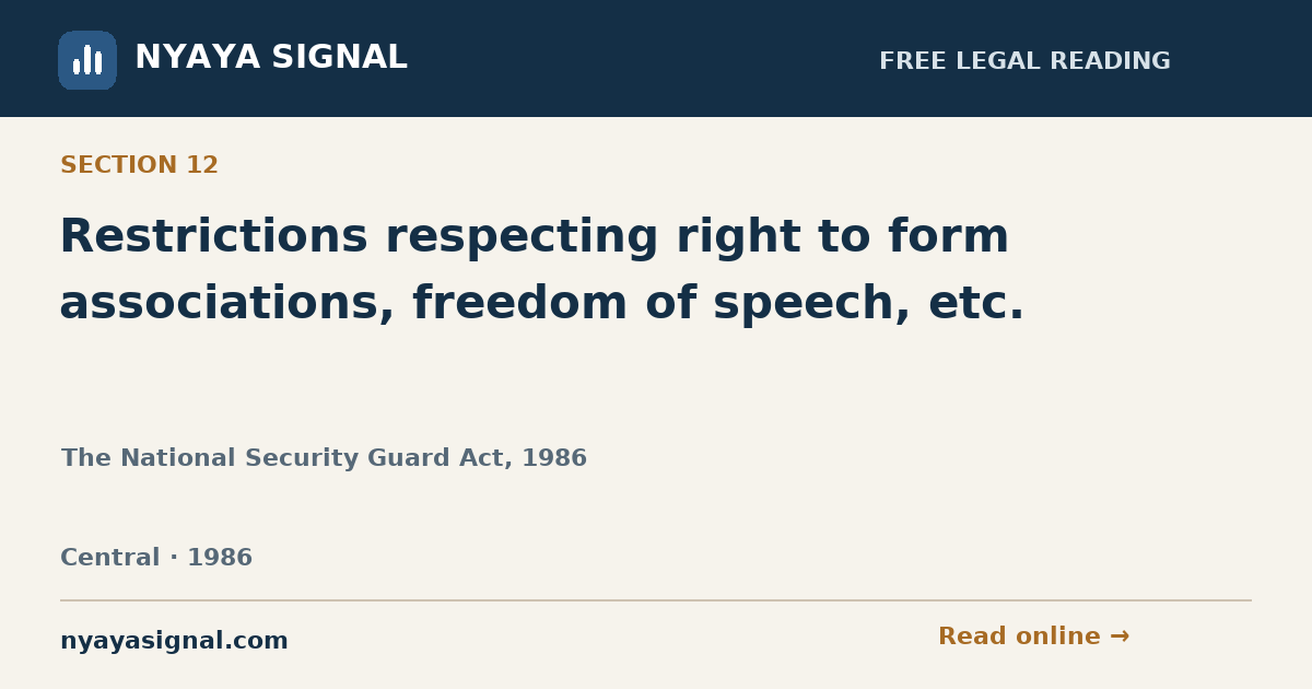 Section 12 — Restrictions respecting right to form associations, freedom of speech, etc. | The National Security Guard Act, 1986 | NYAYA SIGNAL