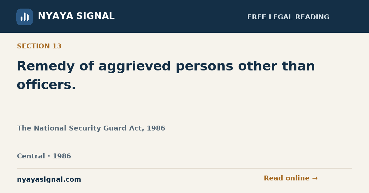 Section 13 — Remedy of aggrieved persons other than officers. | The National Security Guard Act, 1986 | NYAYA SIGNAL
