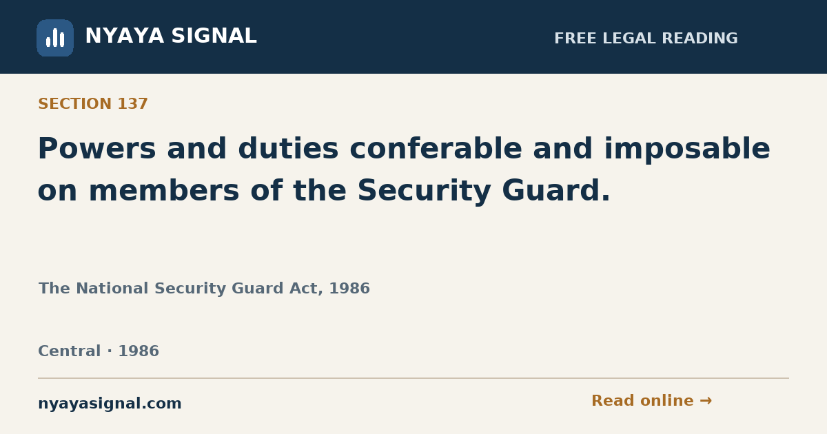 Section 137 — Powers and duties conferable and imposable on members of the Security Guard. | The National Security Guard Act, 1986 | NYAYA SIGNAL