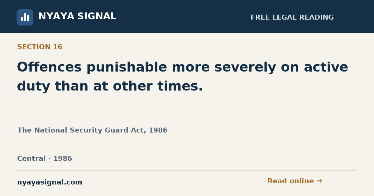 Section 16 — Offences punishable more severely on active duty than at other times. | The National Security Guard Act, 1986 | NYAYA SIGNAL