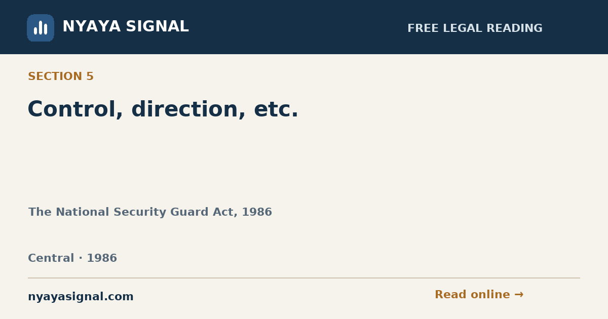 Section 5 — Control, direction, etc. | The National Security Guard Act, 1986 | NYAYA SIGNAL