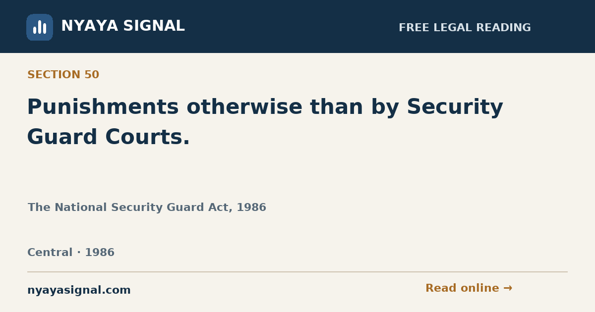 Section 50 — Punishments otherwise than by Security Guard Courts. | The National Security Guard Act, 1986 | NYAYA SIGNAL