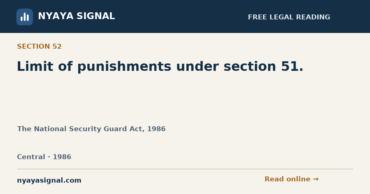 Section 52 — Limit of punishments under section 51. | The National Security Guard Act, 1986 | NYAYA SIGNAL
