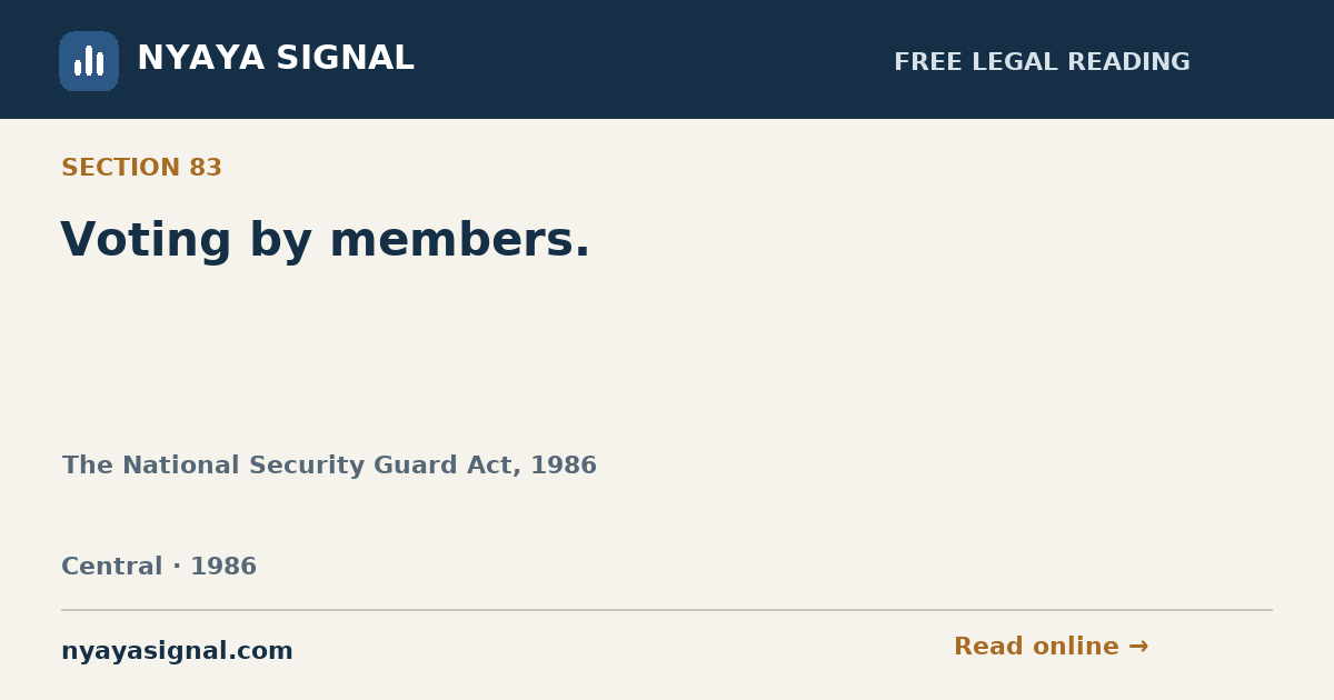 Section 83 — Voting by members. | The National Security Guard Act, 1986 | NYAYA SIGNAL