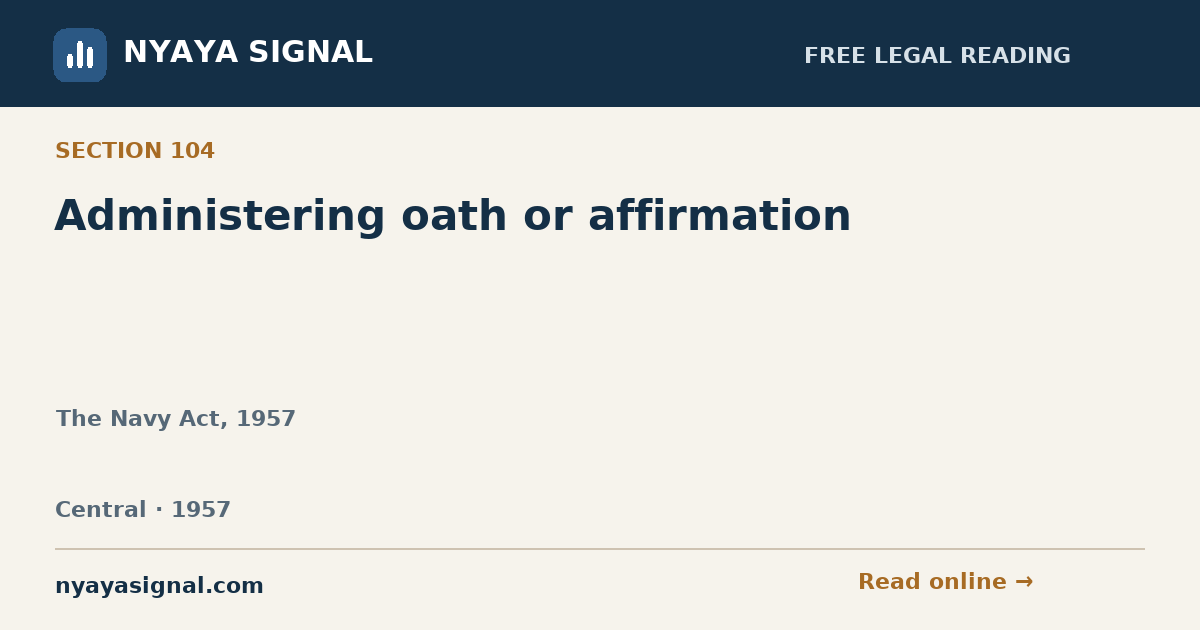 Section 104 — Administering oath or affirmation | The Navy Act, 1957 | NYAYA SIGNAL