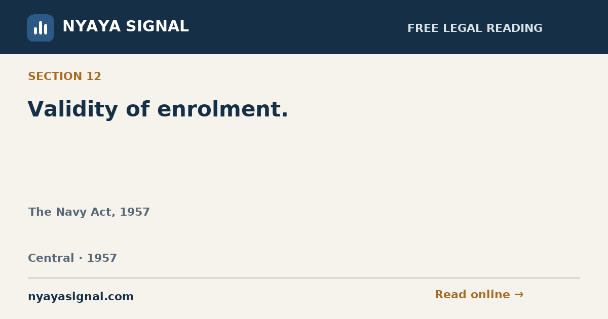 Section 12 — Validity of enrolment. | The Navy Act, 1957 | NYAYA SIGNAL
