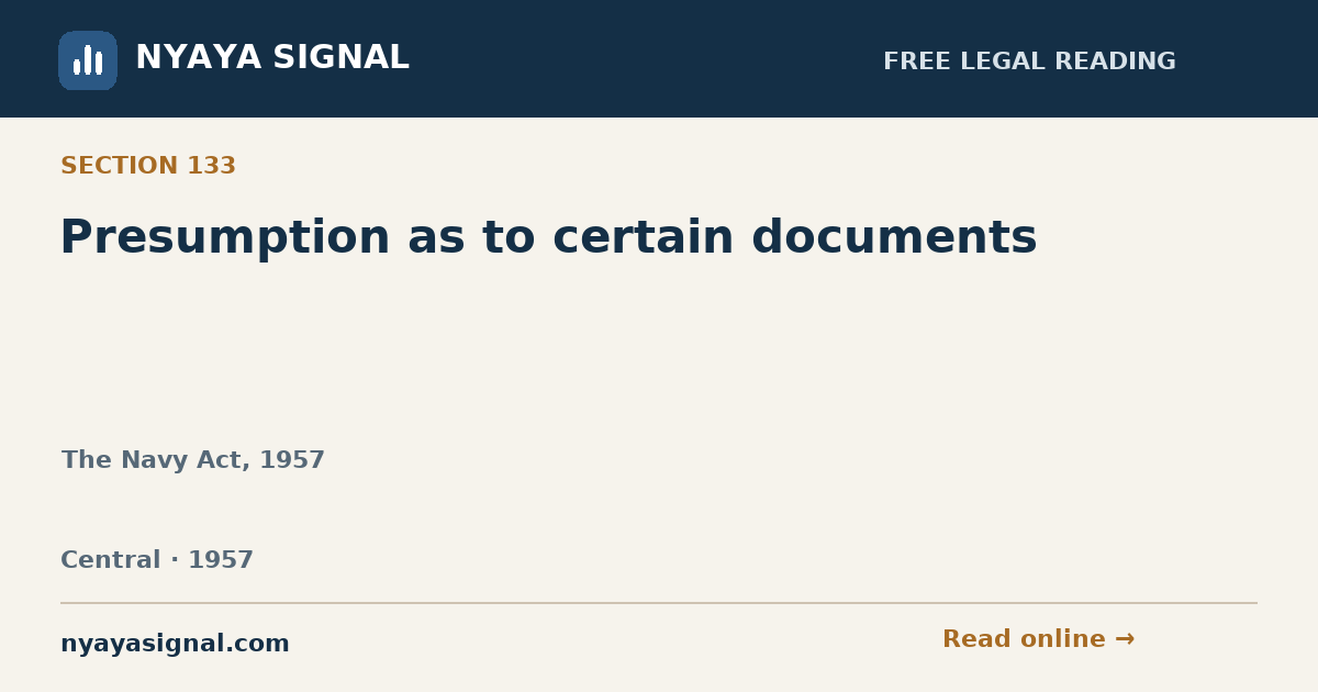 Section 133 — Presumption as to certain documents | The Navy Act, 1957 | NYAYA SIGNAL
