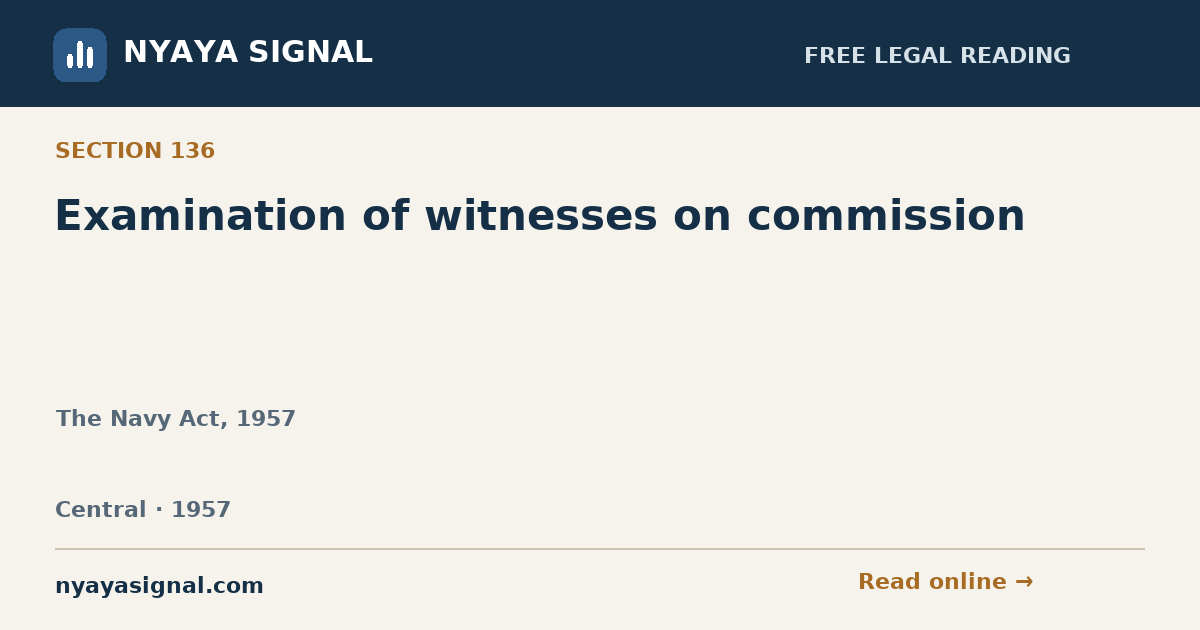 Section 136 — Examination of witnesses on commission | The Navy Act, 1957 | NYAYA SIGNAL