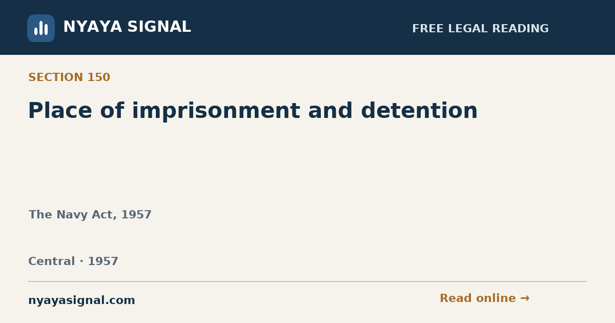 Section 150 — Place of imprisonment and detention | The Navy Act, 1957 | NYAYA SIGNAL