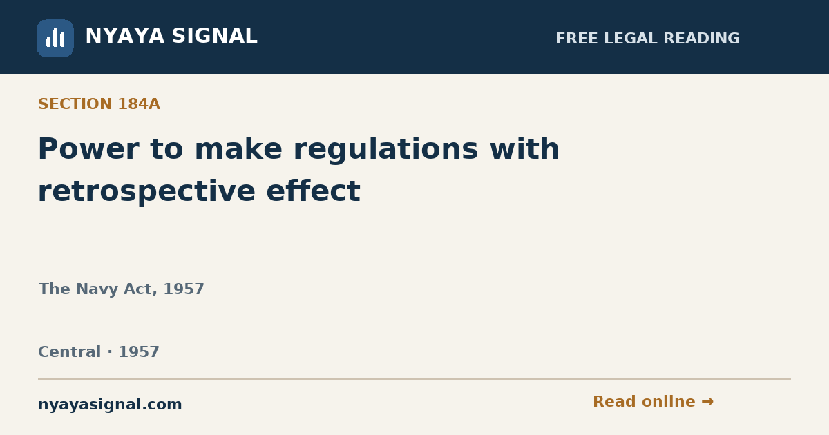 Section 184A — Power to make regulations with retrospective effect | The Navy Act, 1957 | NYAYA SIGNAL