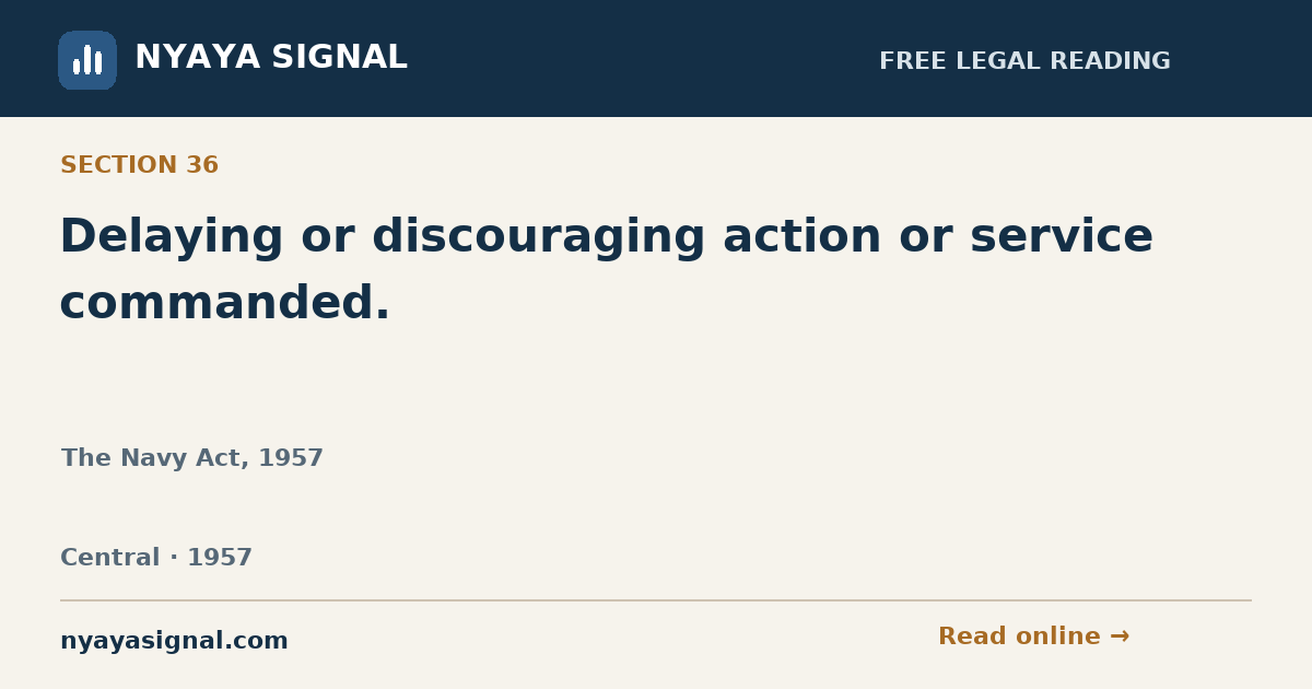 Section 36 — Delaying or discouraging action or service commanded. | The Navy Act, 1957 | NYAYA SIGNAL