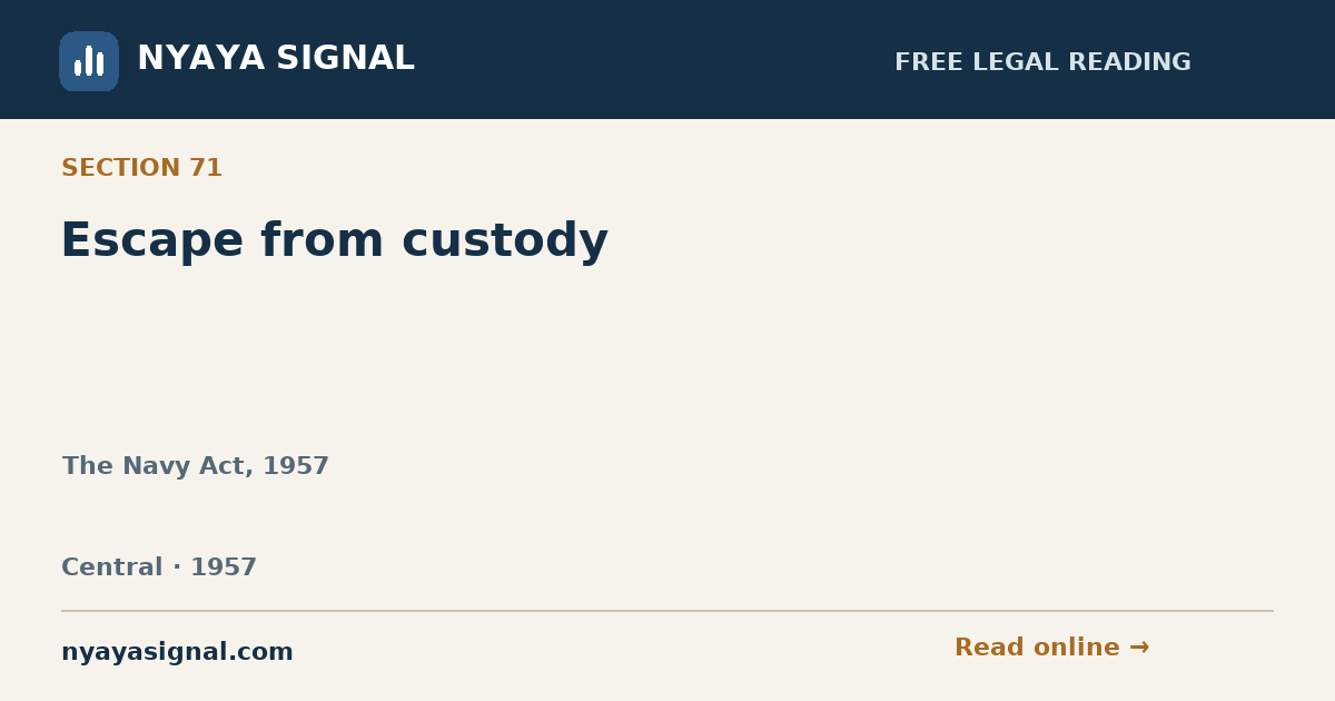 Section 71 — Escape from custody | The Navy Act, 1957 | NYAYA SIGNAL
