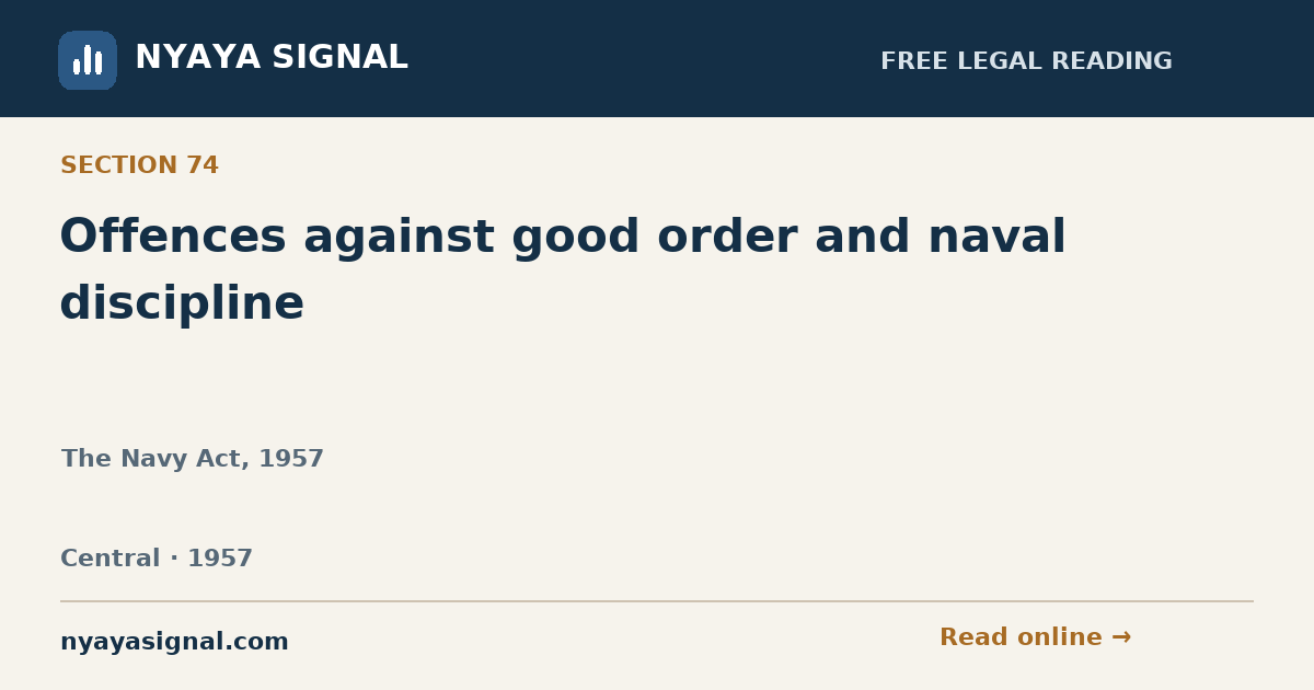 Section 74 — Offences against good order and naval discipline | The Navy Act, 1957 | NYAYA SIGNAL