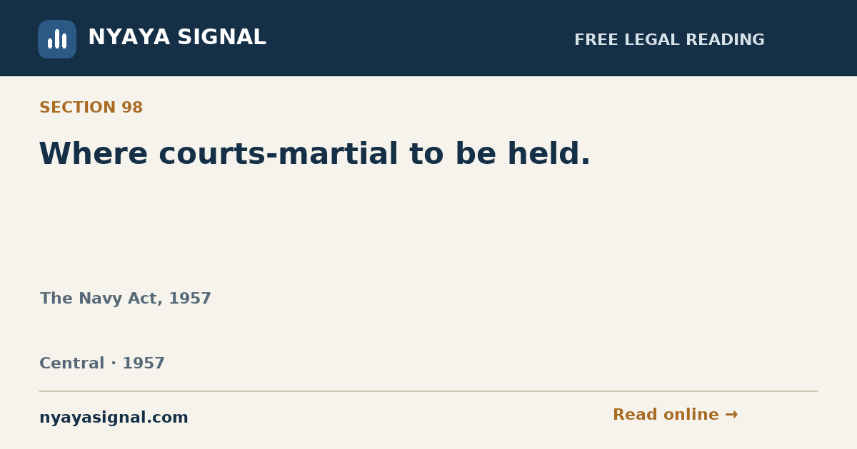 Section 98 — Where courts-martial to be held. | The Navy Act, 1957 | NYAYA SIGNAL