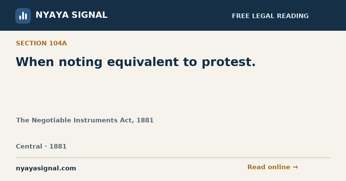Section 104A — When noting equivalent to protest. | The Negotiable Instruments Act, 1881 | NYAYA SIGNAL