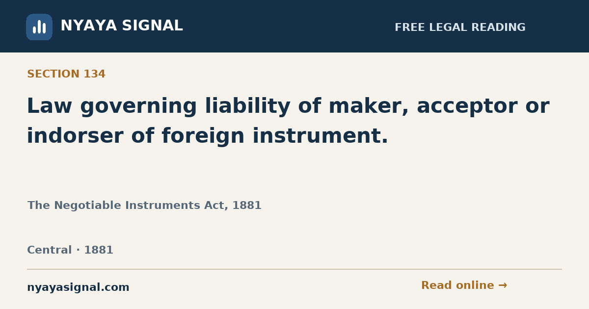 Section 134 — Law governing liability of maker, acceptor or indorser of foreign instrument. | The Negotiable Instruments Act, 1881 | NYAYA SIGNAL