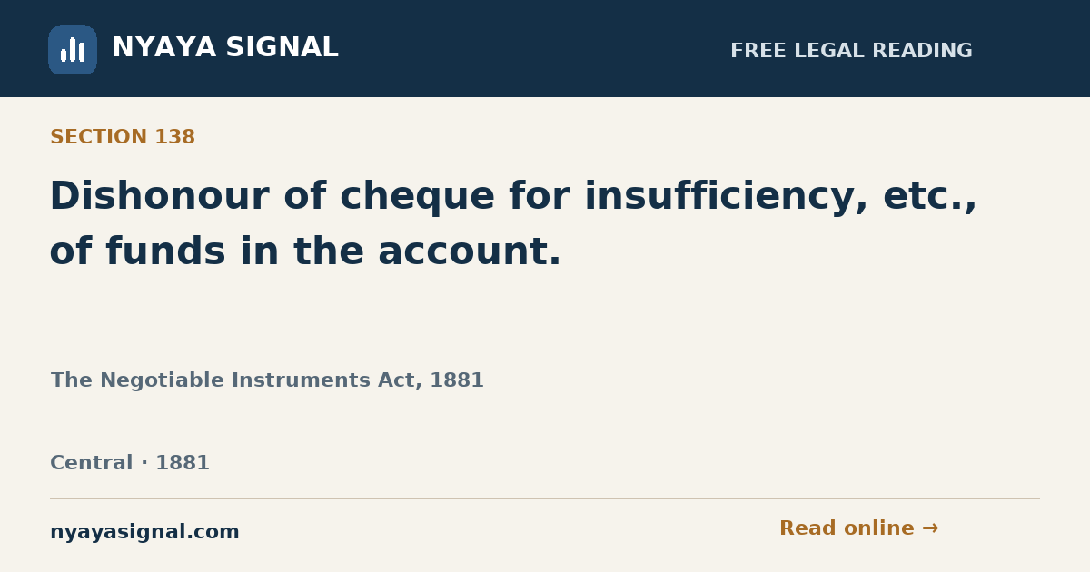 Section 138 — Dishonour of cheque for insufficiency, etc., of funds in the account. | The Negotiable Instruments Act, 1881 | NYAYA SIGNAL
