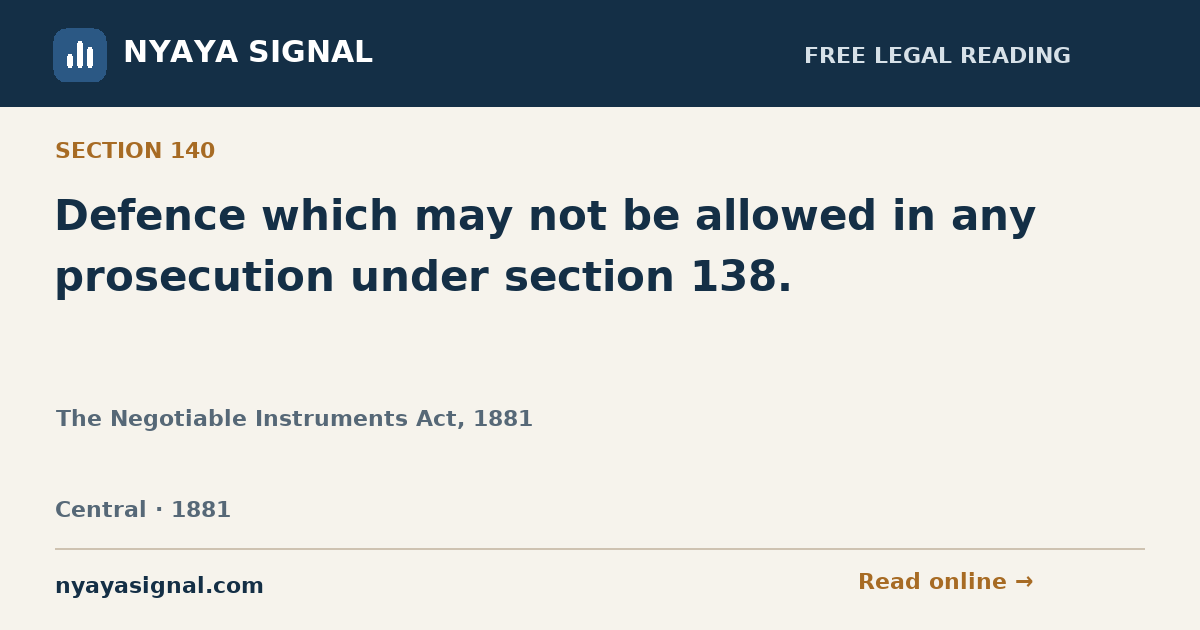 Section 140 — Defence which may not be allowed in any prosecution under section 138. | The Negotiable Instruments Act, 1881 | NYAYA SIGNAL